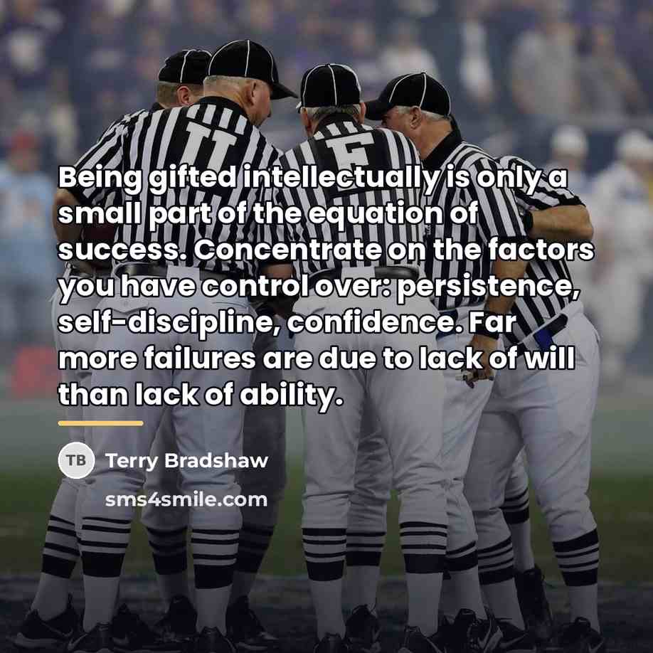 “Being gifted intellectually is only a small part of the…” quote by Terry Bradshaw