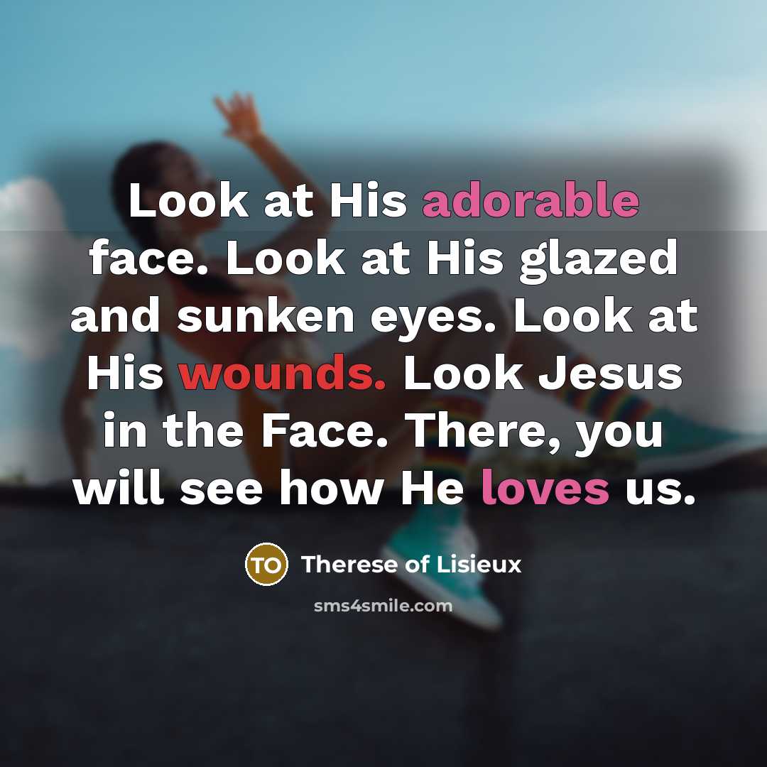 “Look at His adorable face. Look at His glazed and…” quote by Therese of Lisieux