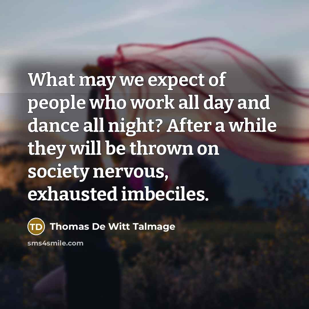 “What may we expect of people who work all day…” quote by Thomas De Witt Talmage