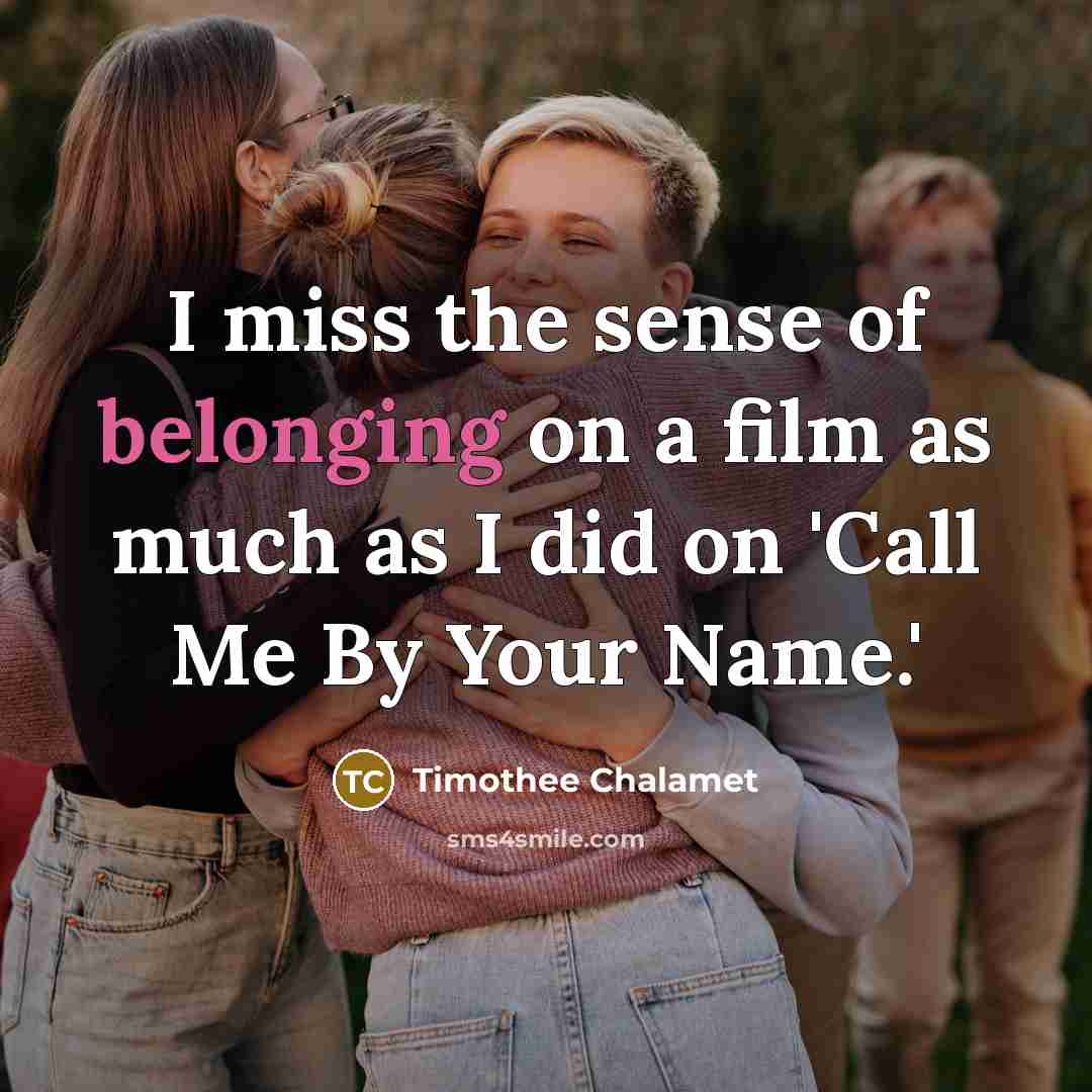 “I miss the sense of belonging on a film as…” quote by Timothee Chalamet
