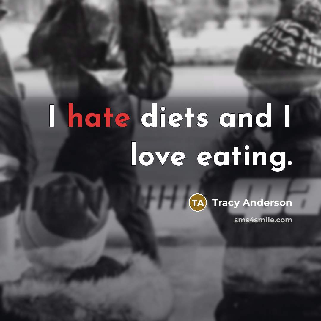 “I hate diets and I love eating.…” quote by Tracy Anderson