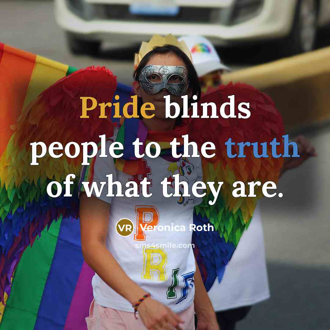 “Pride blinds people to the truth of what they are.…” quote by Veronica Roth