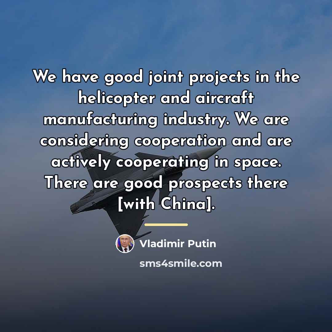 “We have good joint projects in the helicopter and aircraft…” quote by Vladimir Putin