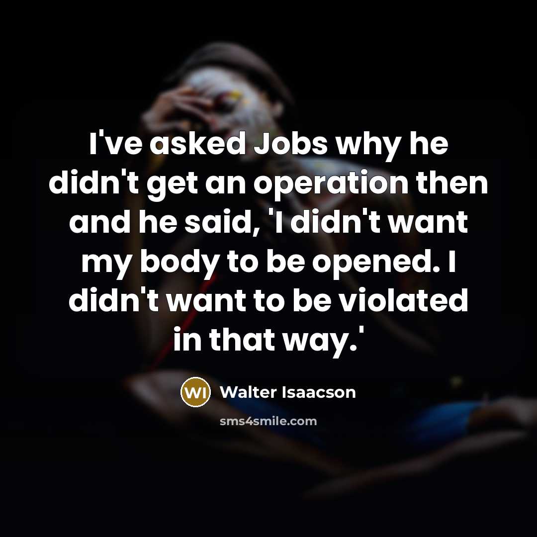 “I've asked Jobs why he didn't get an operation then…” quote by Walter Isaacson