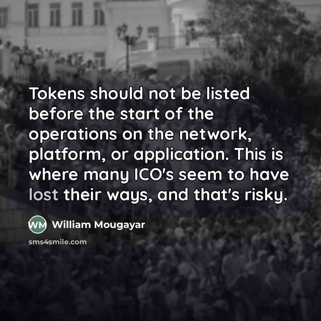 “Tokens should not be listed before the start of the…” quote by William Mougayar