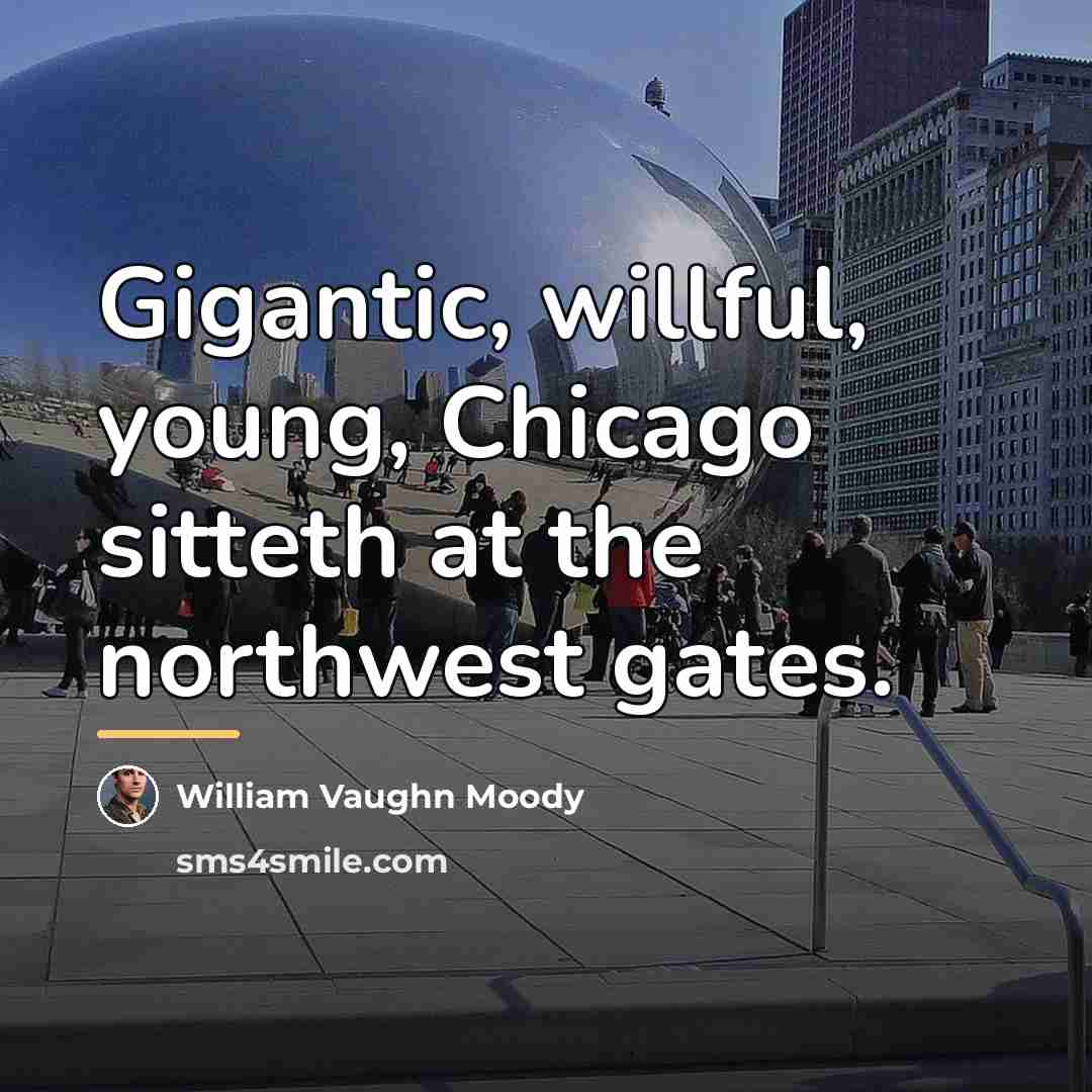 “Gigantic, willful, young, Chicago sitteth at the northwest gates.…” quote by William Vaughn Moody