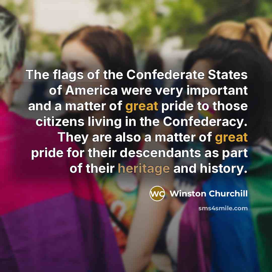 “The flags of the Confederate States of America were very…” quote by Winston Churchill