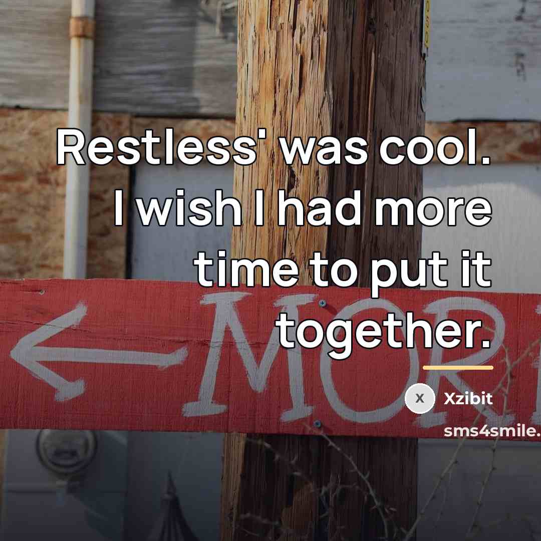 “Restless' was cool. I wish I had more time to…” quote by Xzibit