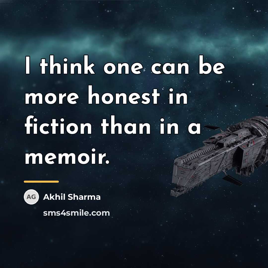 “I think one can be more honest in fiction than…” quote by Akhil Sharma