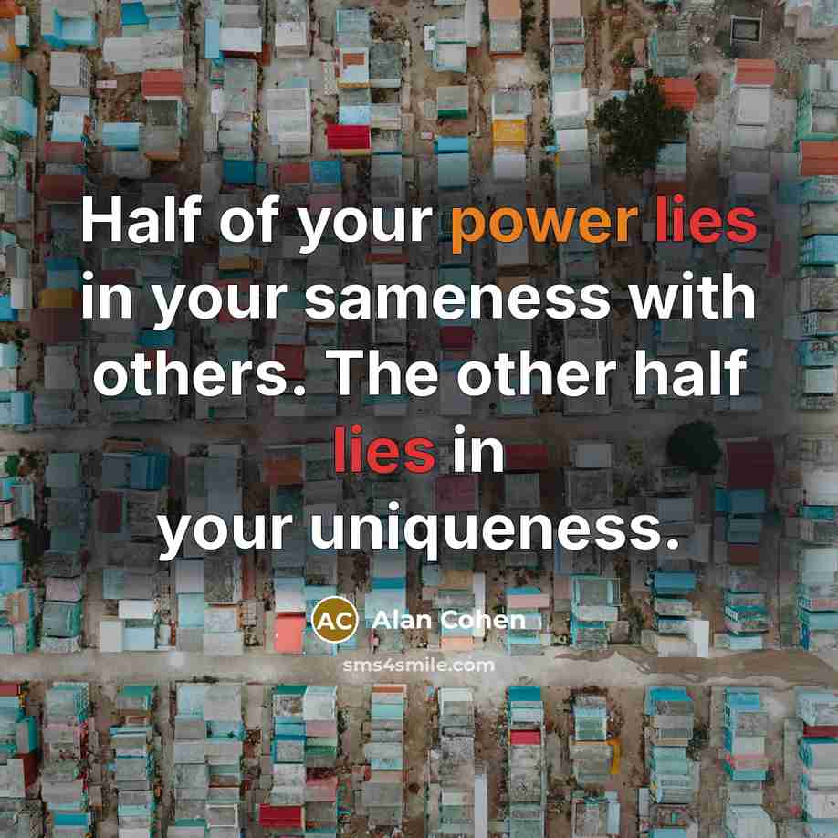 “Half of your power lies in your sameness with others.…” quote by Alan Cohen