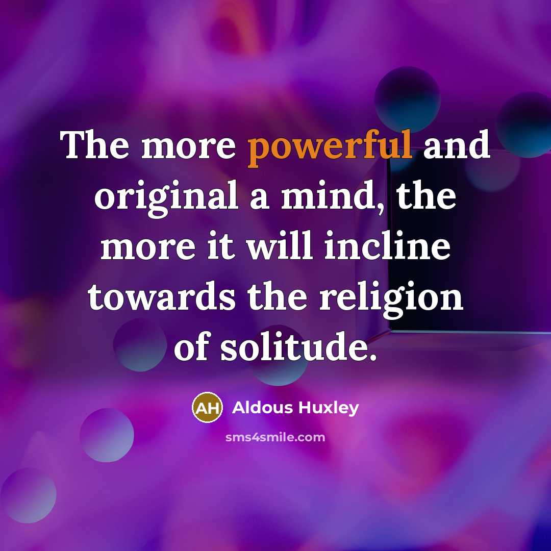 “The more powerful and original a mind, the more it…” quote by Aldous Huxley
