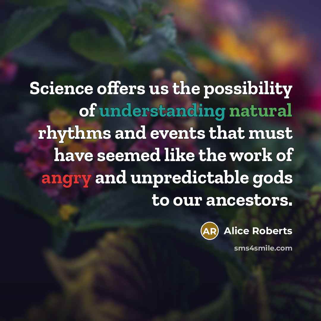 “Science offers us the possibility of understanding natural rhythms and…” quote by Alice Roberts
