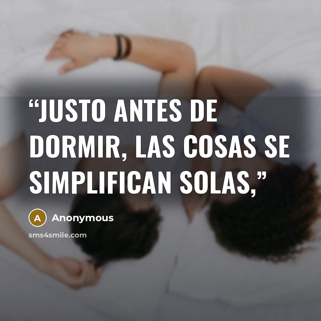 “justo antes de dormir, las cosas se simplifican solas,” quote by Anonymous