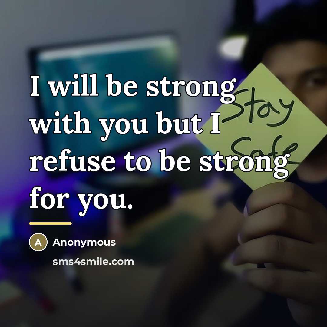 “I will be strong with you but I refuse to…” quote by Anonymous