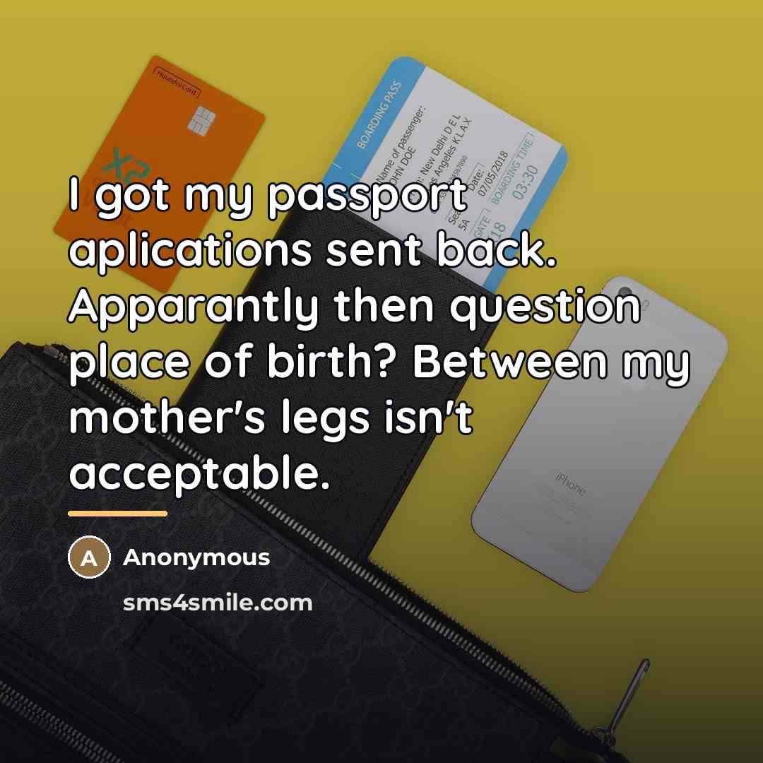 “I got my passport aplications sent back. Apparantly then question…” quote by Anonymous