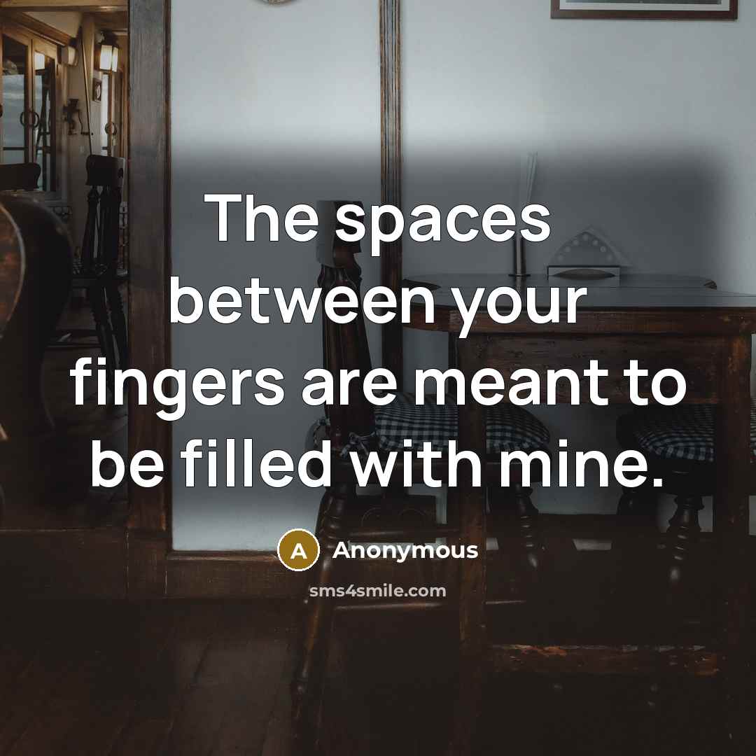 “The spaces between your fingers are meant to be filled…” quote by Anonymous