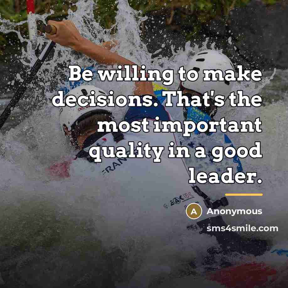 “Be willing to make decisions. That's the most important quality…” quote by Anonymous