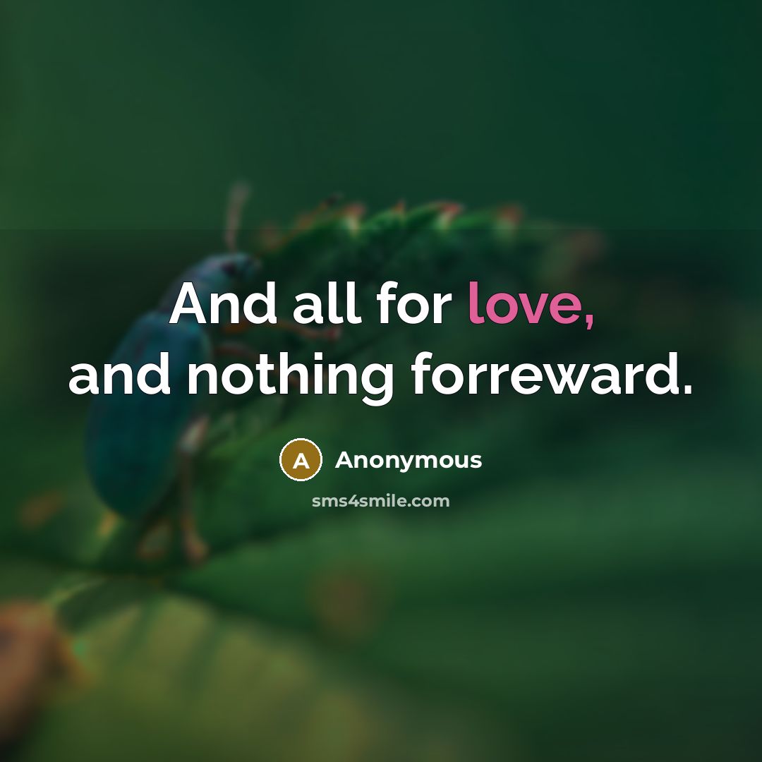“And all for love, and nothing forreward.…” quote by Anonymous