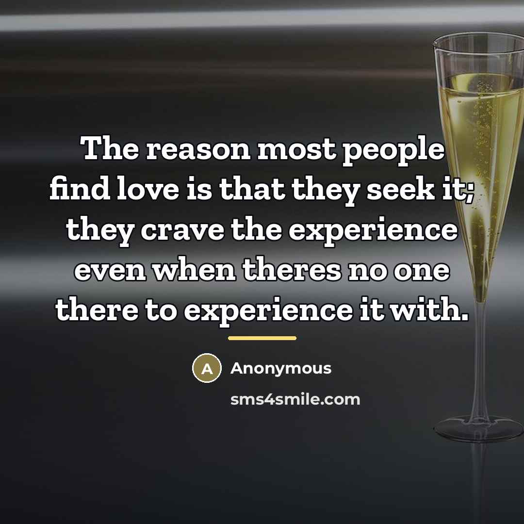 “The reason most people find love is that they seek…” quote by Anonymous