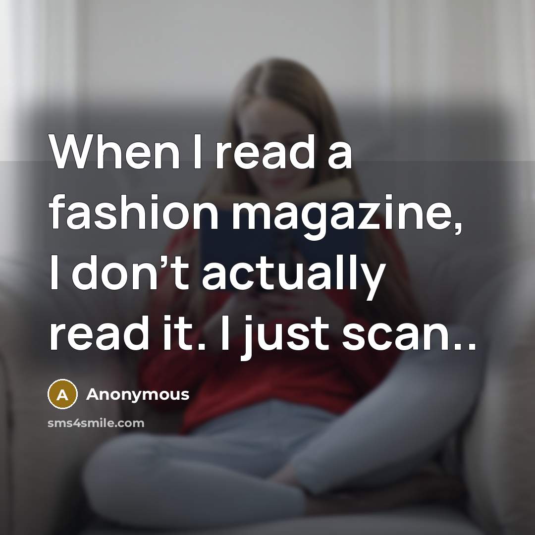 “When I read a fashion magazine, I don't actually read…” quote by Anonymous