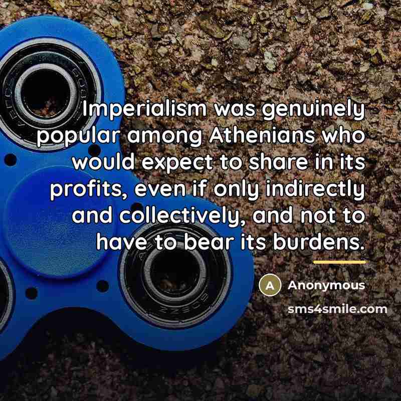 “Imperialism was genuinely popular among Athenians who would expect to…” quote by Anonymous