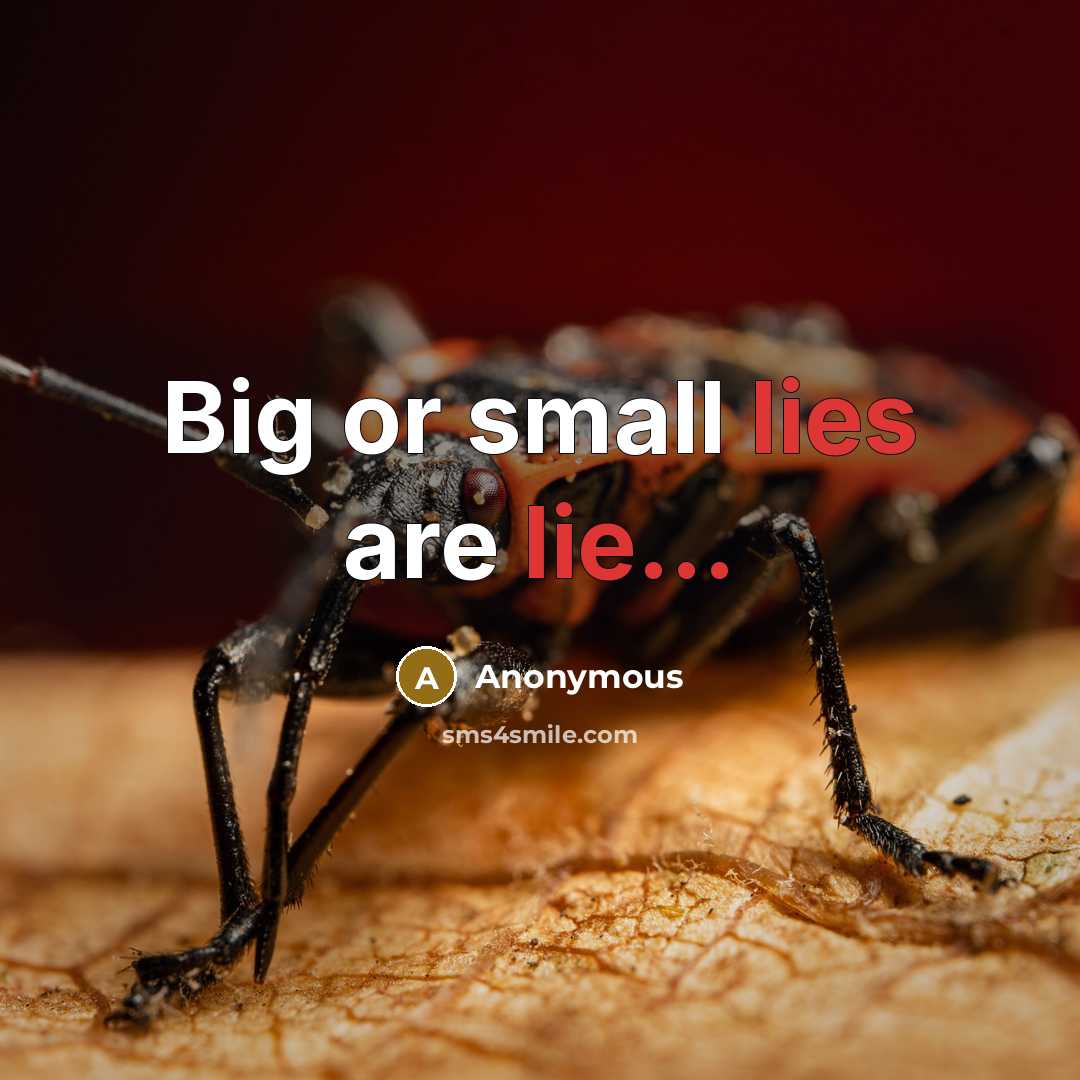 “Big or small lies are lie...” quote by Anonymous
