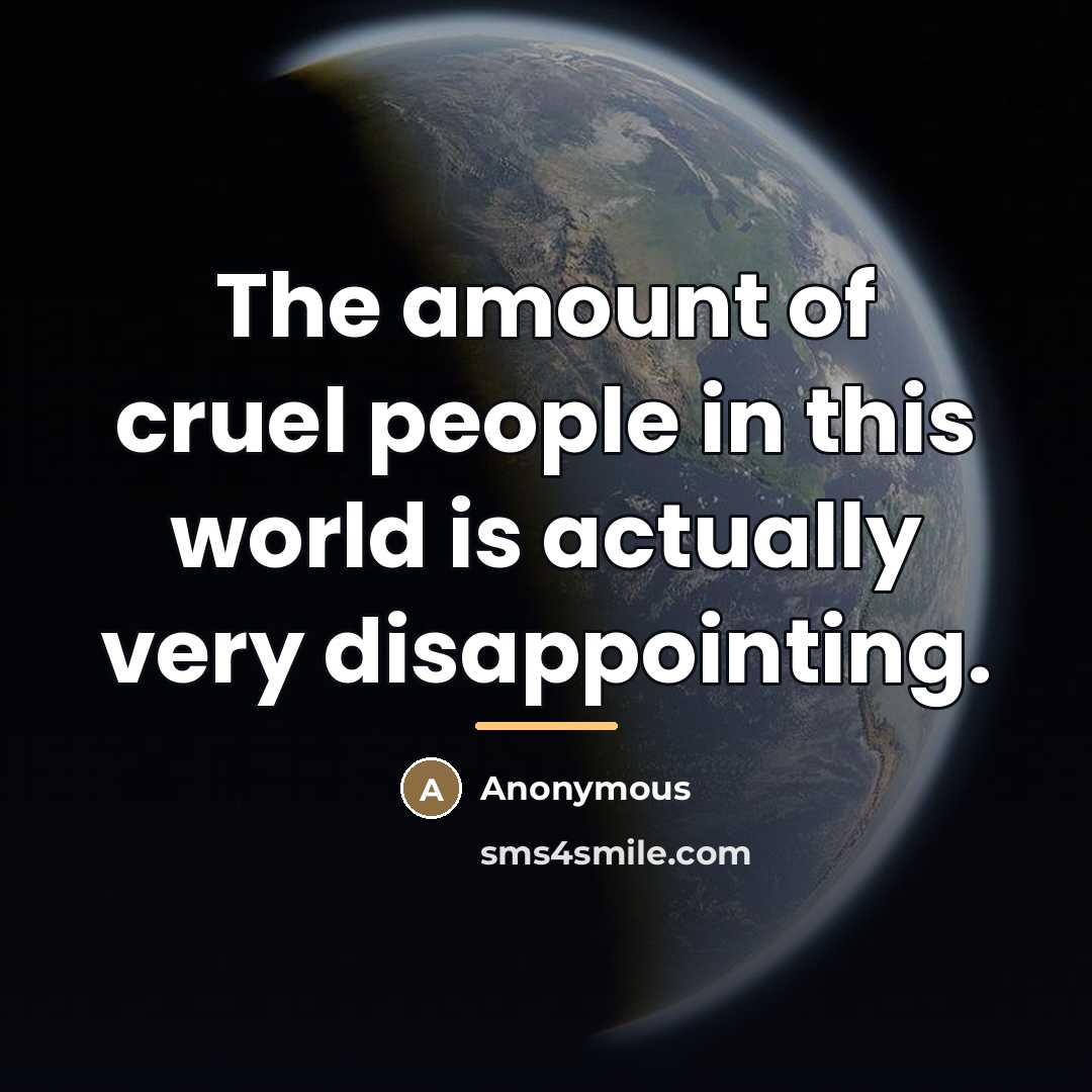 “The amount of cruel people in this world is actually…” quote by Anonymous