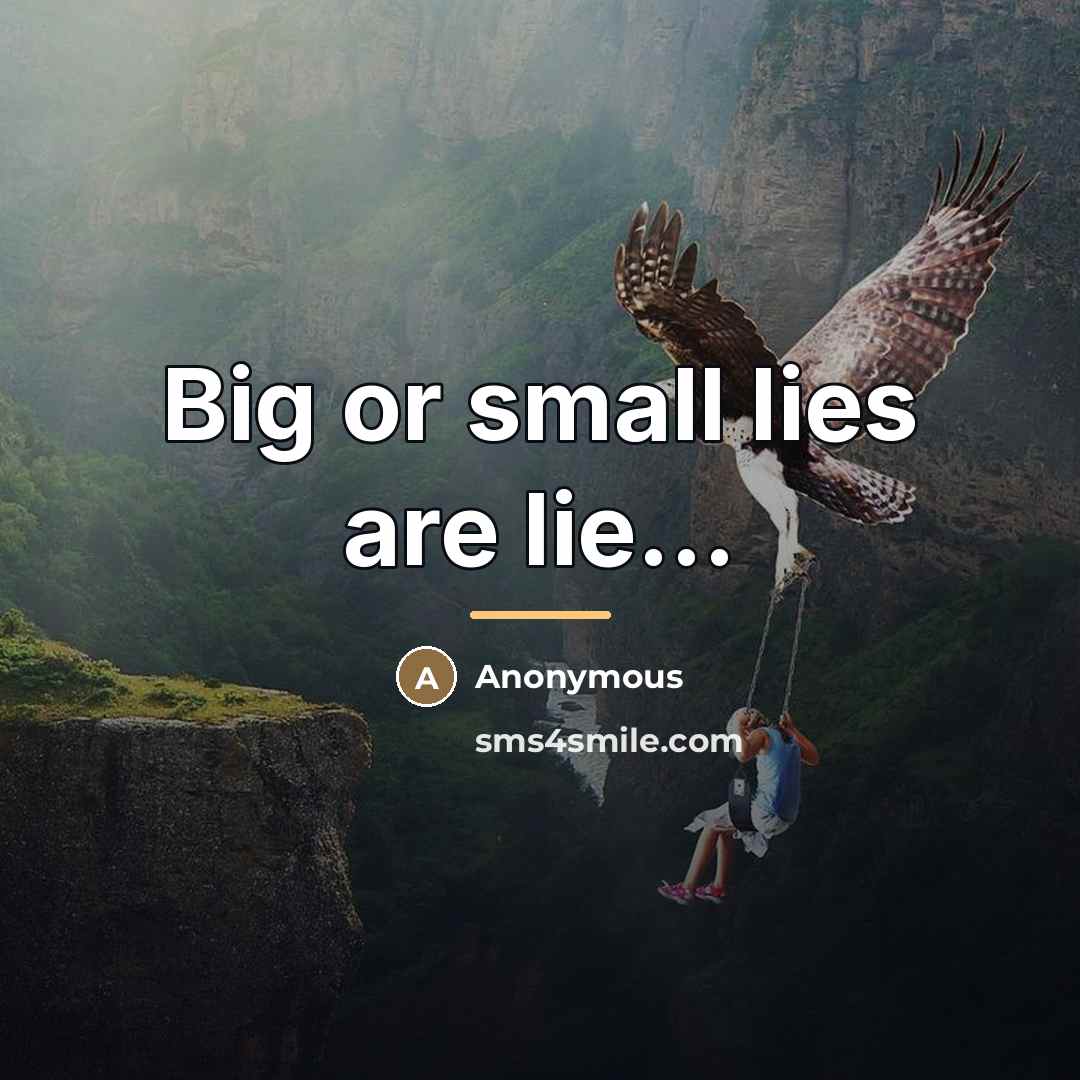 “Big or small lies are lie...…” quote by Anonymous