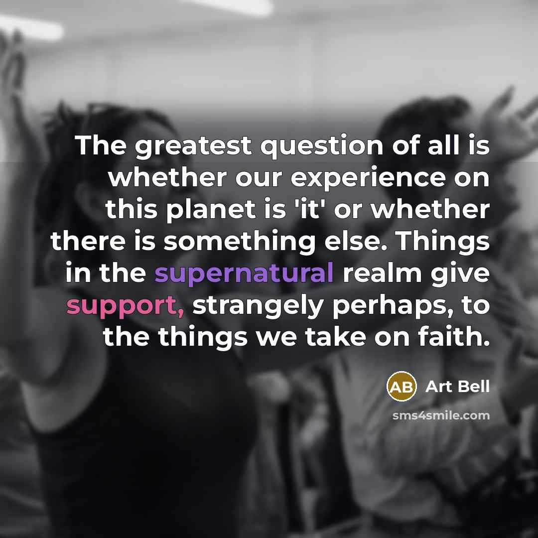 “The greatest question of all is whether our experience on…” quote by Art Bell