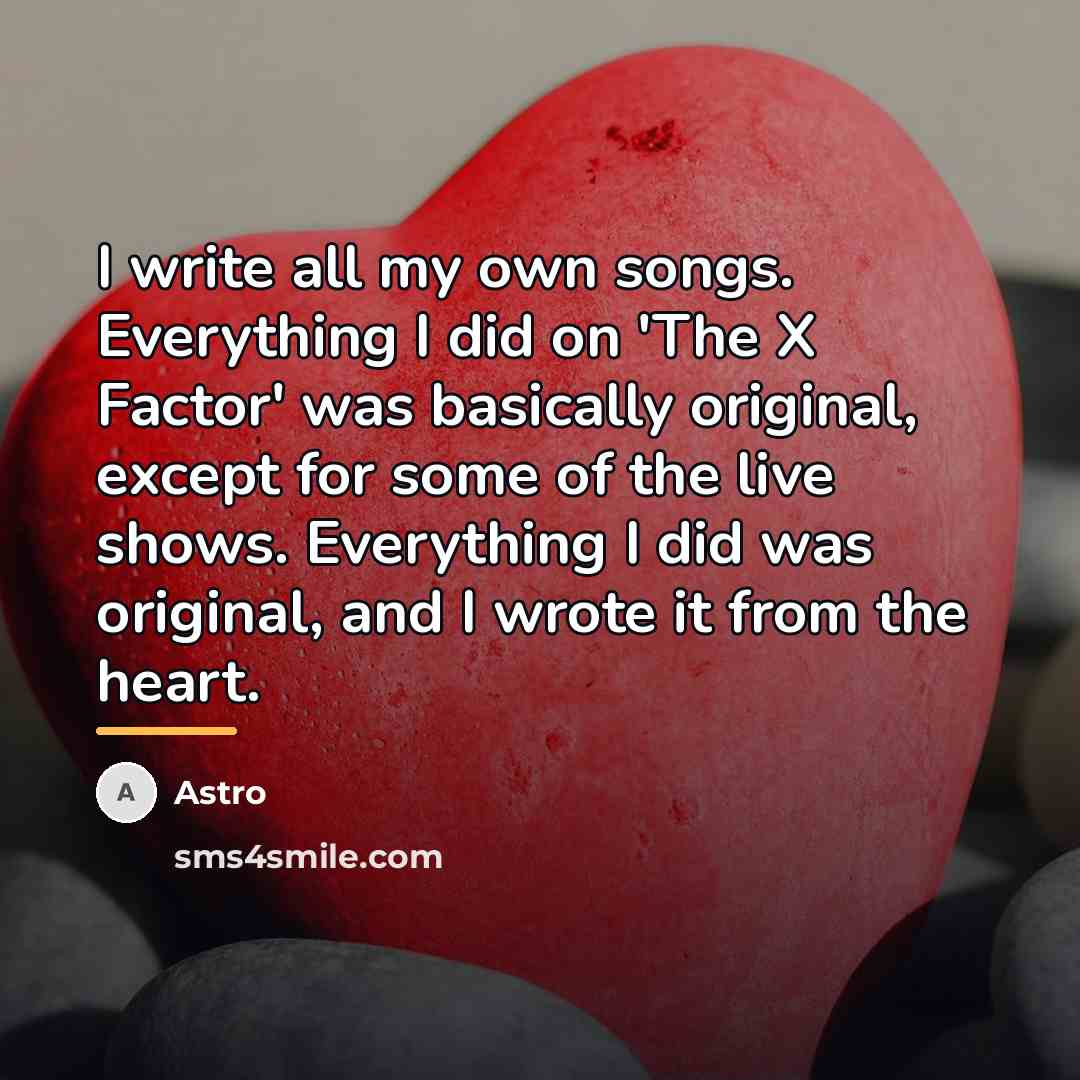 “I write all my own songs. Everything I did on…” quote by Astro