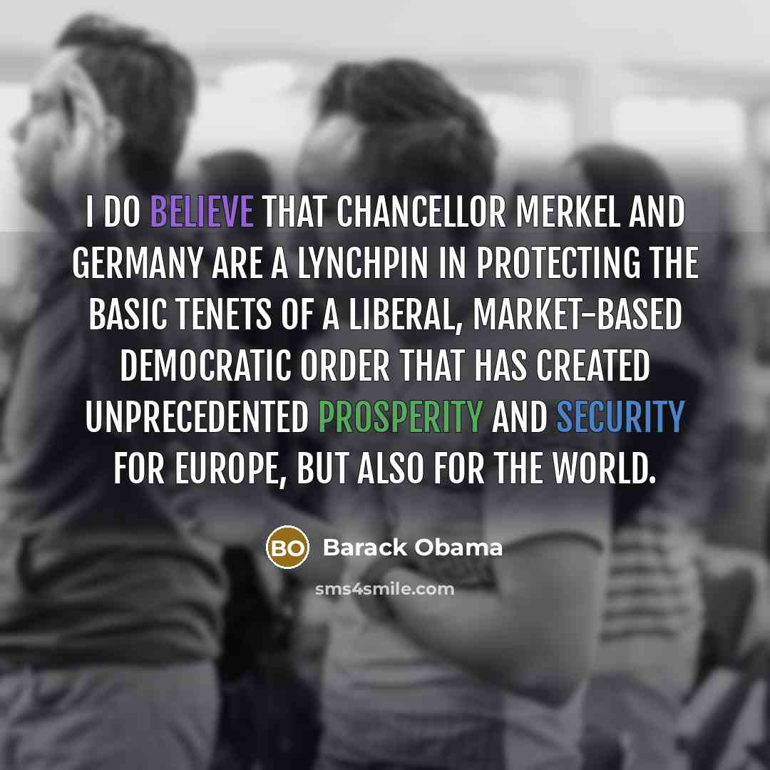 “I do believe that Chancellor Merkel and Germany are a…” quote by Barack Obama