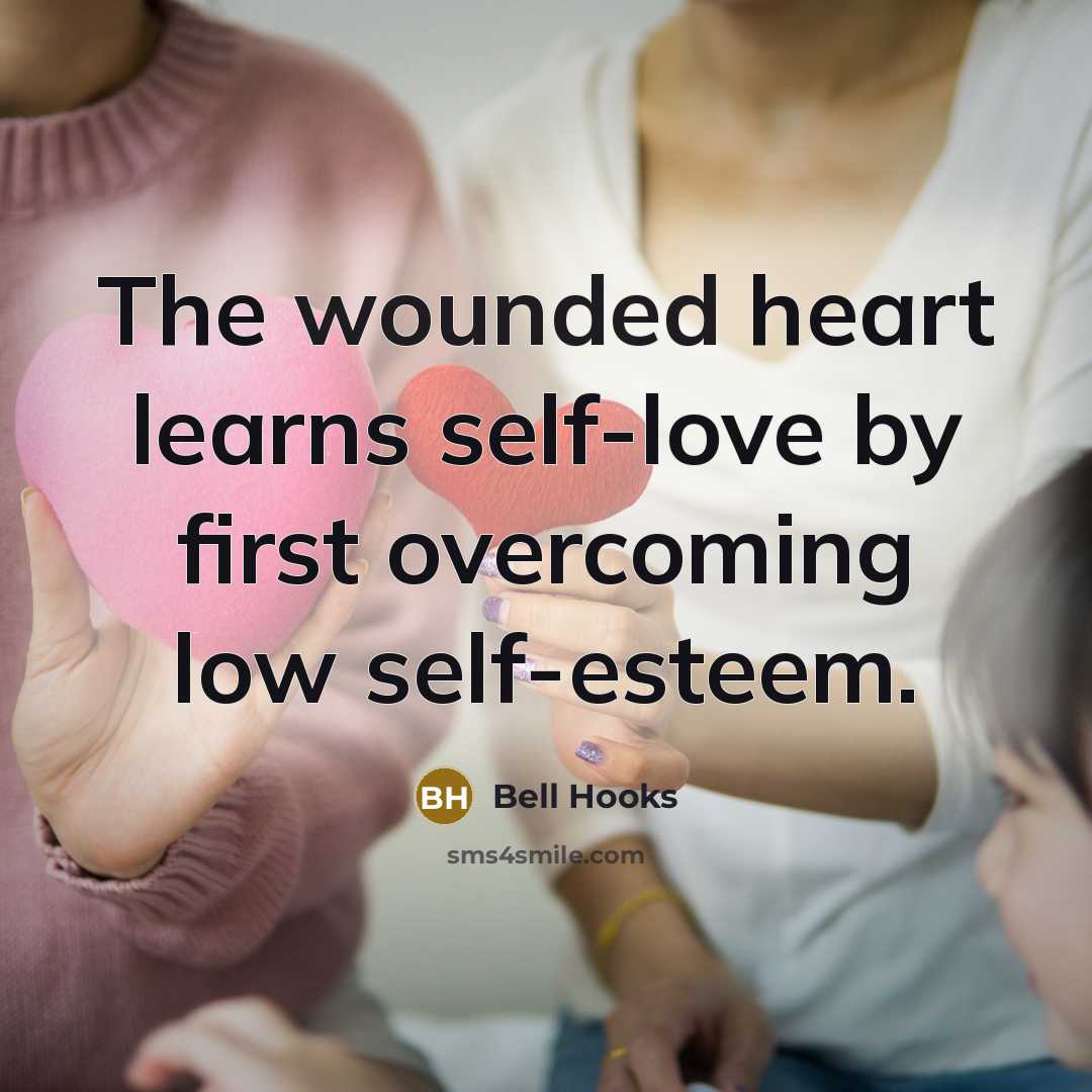 “The wounded heart learns self-love by first overcoming low self-esteem.…” quote by Bell Hooks