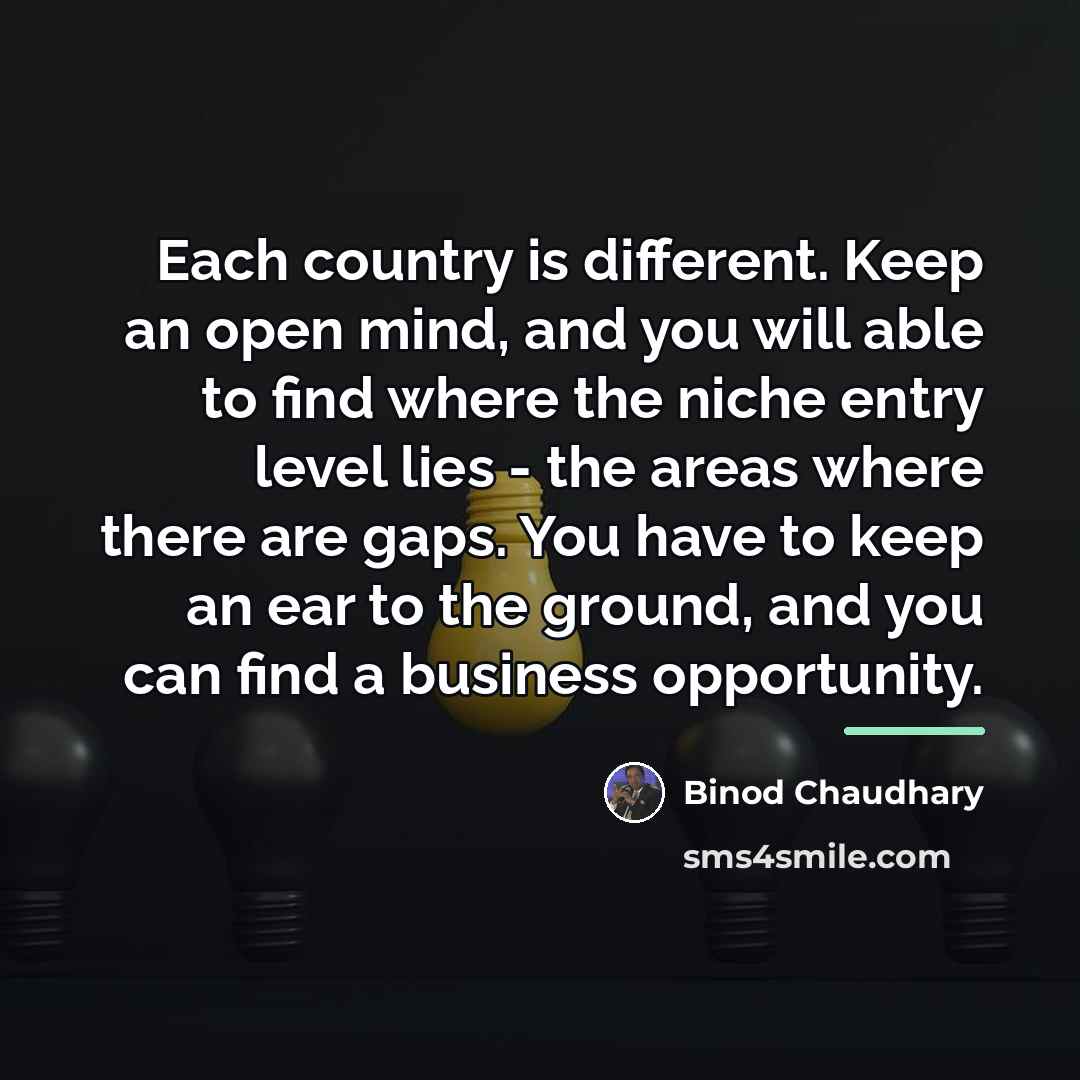 “Each country is different. Keep an open mind, and you…” quote by Binod Chaudhary