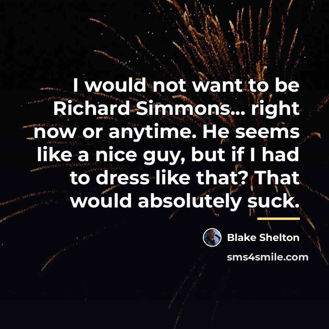 “I would not want to be Richard Simmons... right now…” quote by Blake Shelton