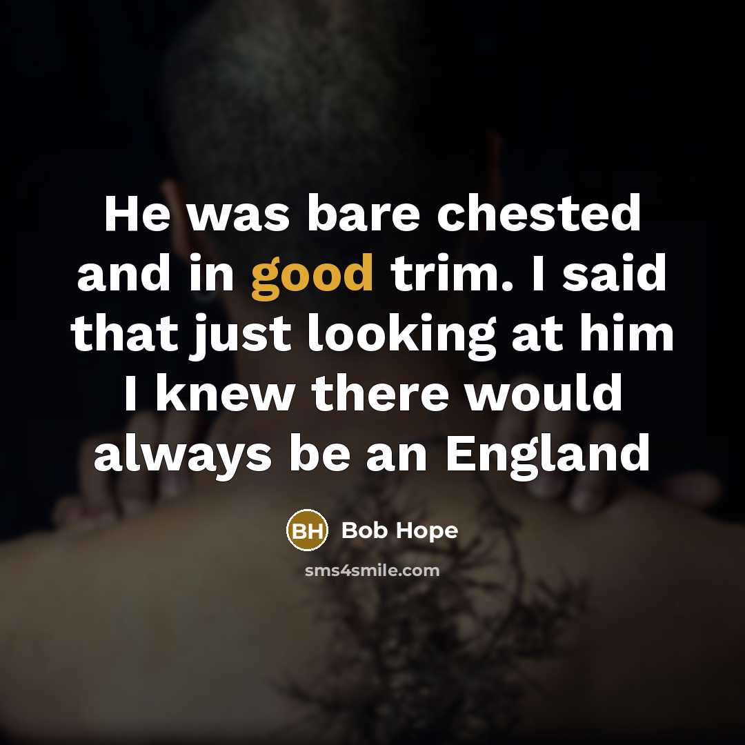 “He was bare chested and in good trim. I said…” quote by Bob Hope