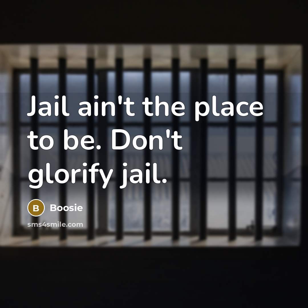“Jail ain't the place to be. Don't glorify jail.…” quote by Boosie