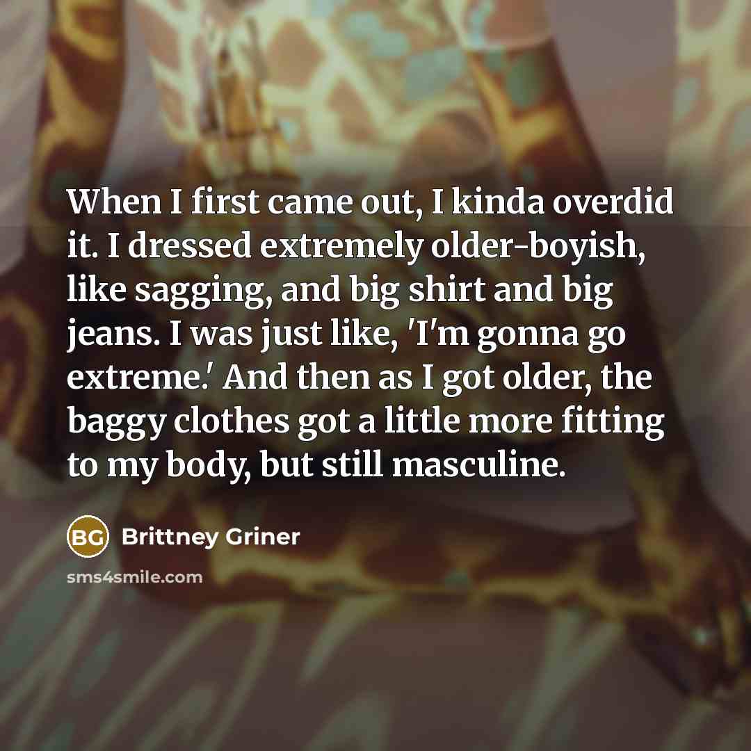 “When I first came out, I kinda overdid it. I…” quote by Brittney Griner