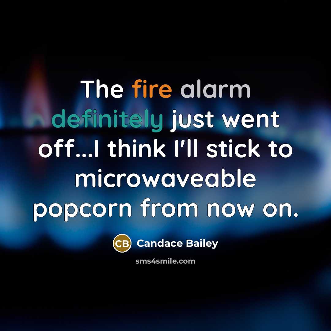“The fire alarm definitely just went off...I think I'll stick to microwaveable popcorn from now on.” quote by Candace Bailey
