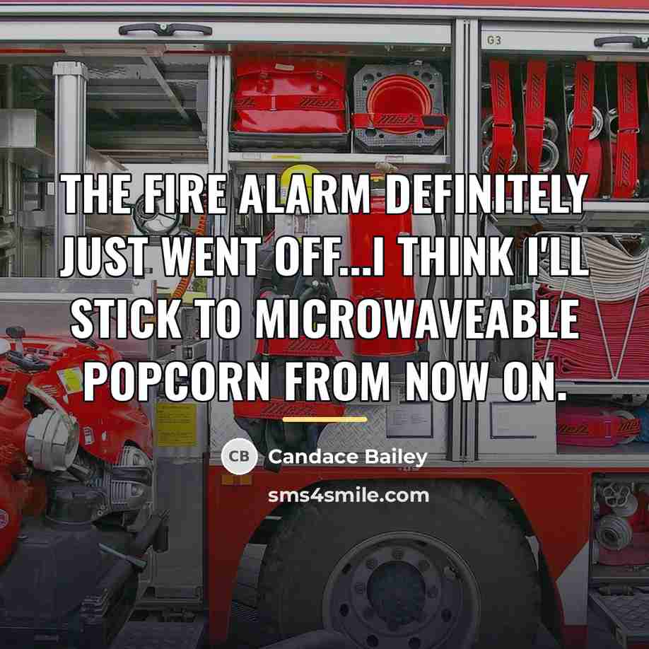 “The fire alarm definitely just went off...I think I'll stick…” quote by Candace Bailey