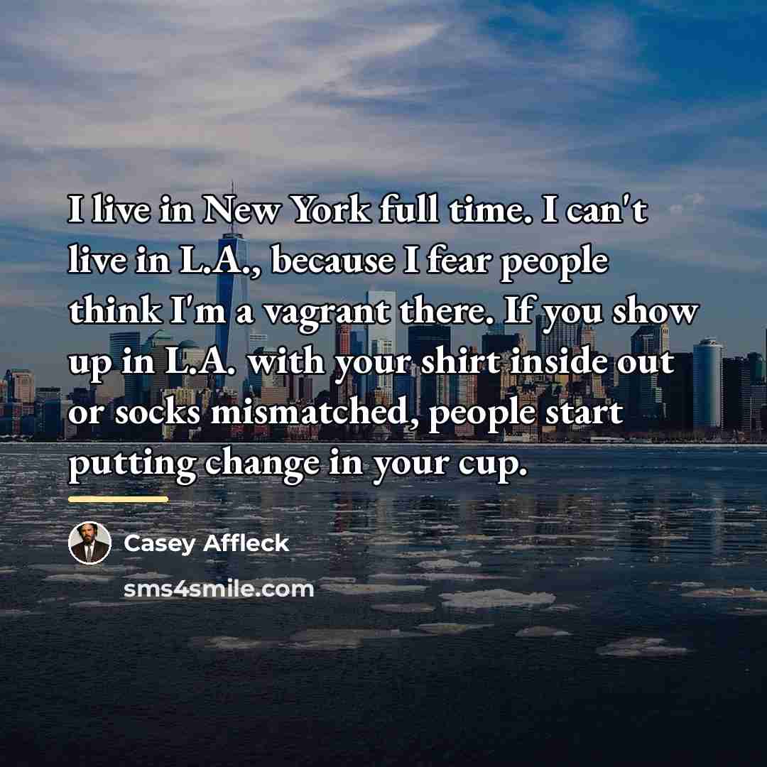 “I live in New York full time. I can't live…” quote by Casey Affleck