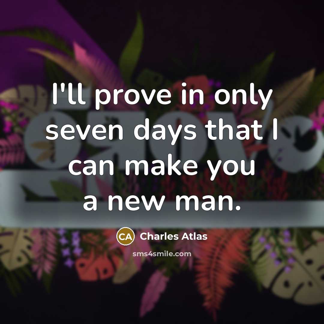 “I'll prove in only seven days that I can make…” quote by Charles Atlas
