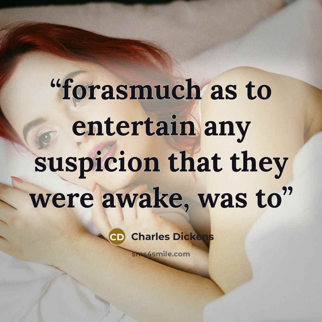 “forasmuch as to entertain any suspicion that they were awake, was to” quote by Charles Dickens