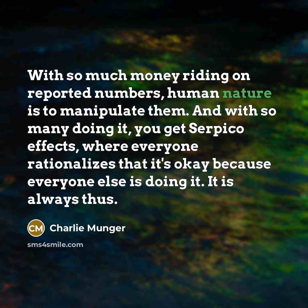 “With so much money riding on reported numbers, human nature…” quote by Charlie Munger