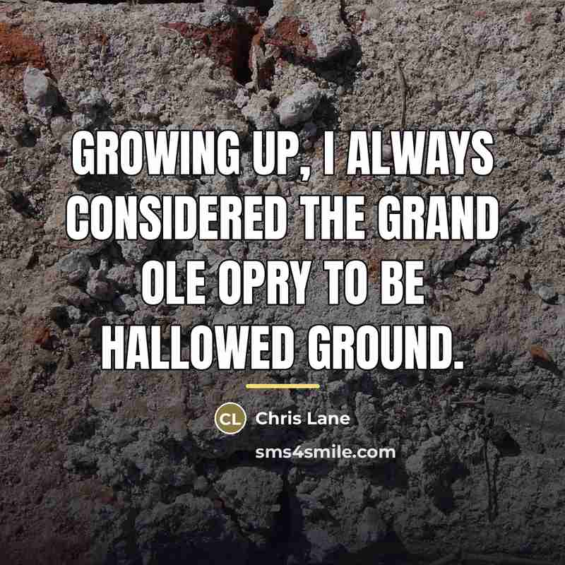 “Growing up, I always considered the Grand Ole Opry to…” quote by Chris Lane