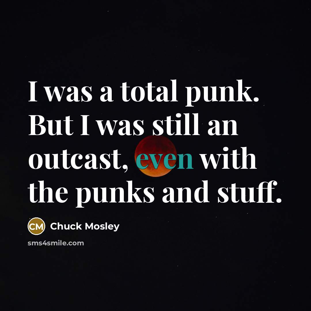 “I was a total punk. But I was still an…” quote by Chuck Mosley