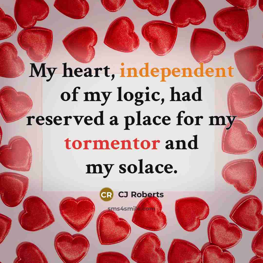 “My heart, independent of my logic, had reserved a place…” quote by CJ Roberts