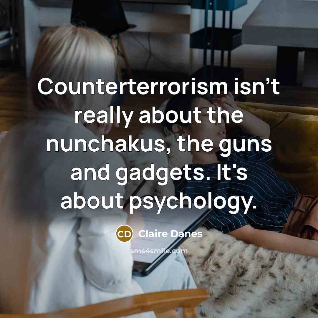 “Counterterrorism isn't really about the nunchakus, the guns and gadgets.…” quote by Claire Danes