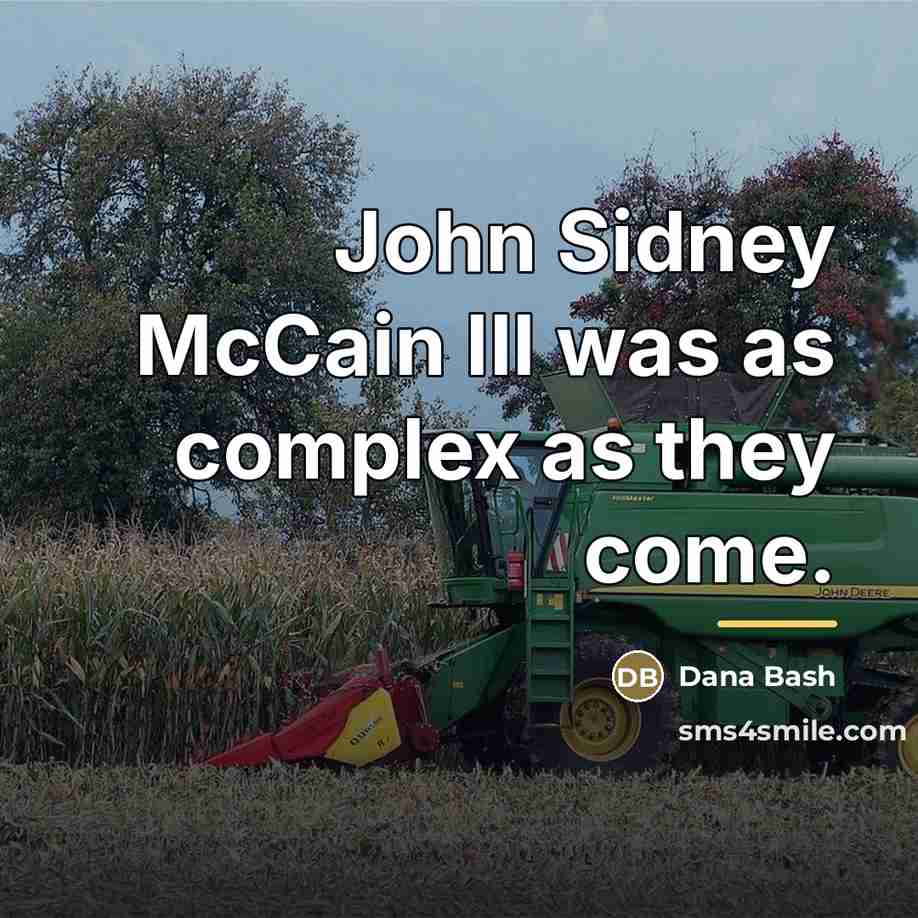 “John Sidney McCain III was as complex as they come.…” quote by Dana Bash