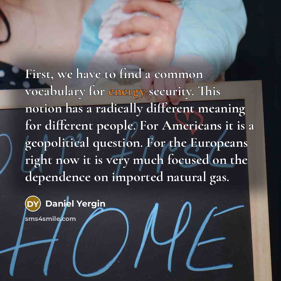 “First, we have to find a common vocabulary for energy…” quote by Daniel Yergin