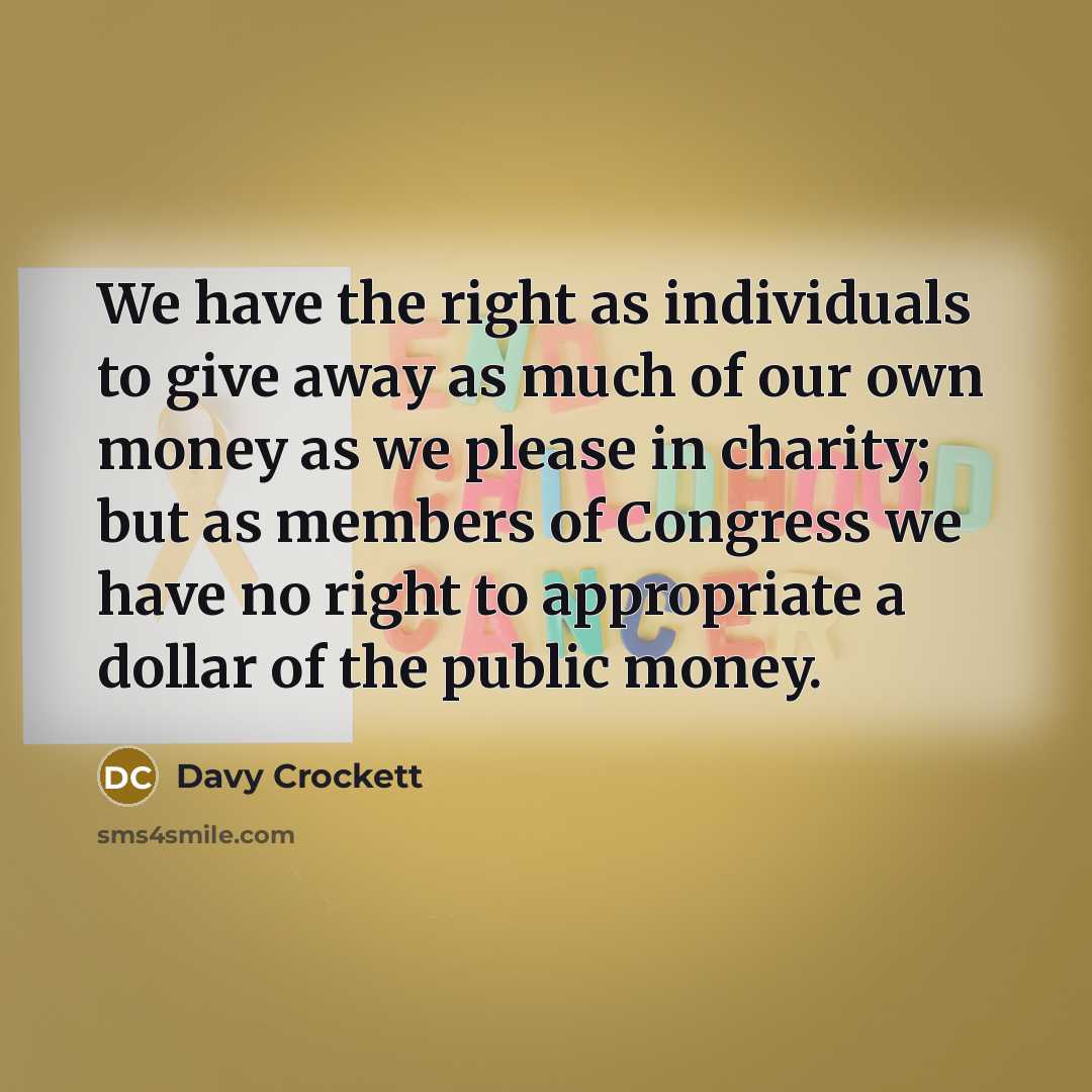 “We have the right as individuals to give away as…” quote by Davy Crockett